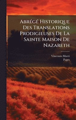 AbrÃ(c)gÃ(c) Historique Des Translations Prodigieuses De La Sainte Maison De Nazareth