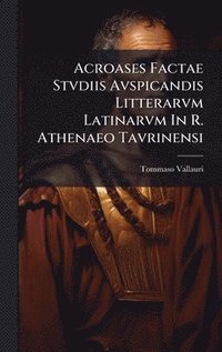 bokomslag Acroases Factae Stvdiis Avspicandis Litterarvm Latinarvm In R. Athenaeo Tavrinensi