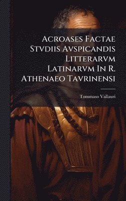 bokomslag Acroases Factae Stvdiis Avspicandis Litterarvm Latinarvm In R. Athenaeo Tavrinensi