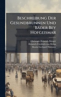bokomslag Beschreibung Der Gesundbrunnen Und Bäder Bey Hofgeismar