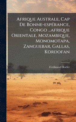 bokomslag Afrique Australe, Cap De Bonne-espÃ(c)rance, Congo ...afrique Orientale, Mozambique, Monomotapa, Zanguebar, Gallas, Kordofan