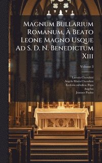 bokomslag Magnum Bullarium Romanum, Ã? Beato Leone Magno Usque Ad S. D. N. Benedictum Xiii
