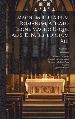 bokomslag Magnum Bullarium Romanum, Ã? Beato Leone Magno Usque Ad S. D. N. Benedictum Xiii