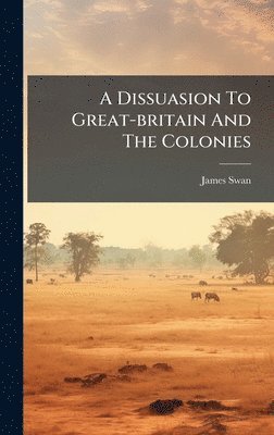 bokomslag Dissuasion To Great-britain And The Colonies