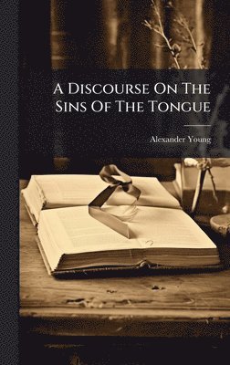 Alexander Young - Discourse On The Sins Of The Tongue, Inbunden
