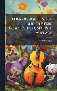 bokomslag Feierabende, lustige und finstere Geschichten, Sechste Auflage