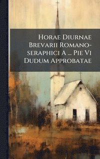 bokomslag Horae Diurnae Brevarii Romano-seraphici A ... Pie Vi Dudum Approbatae