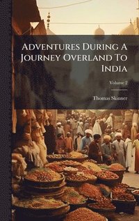 bokomslag Adventures During A Journey Overland To India