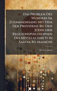 bokomslag Das Problem Des Wunders Im Zusammenhang Mit Dem Der Providenz Bei Den JÃ1/4dischen Religionsphilosophen Des Mittelalters Von Saadia Bis MaimÃ»ni