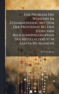 bokomslag Problem Des Wunders Im Zusammenhang Mit Dem Der Providenz Bei Den JÃ1/4dischen Religionsphilosophen Des Mittelalters Von Saadia Bis MaimÃ»ni