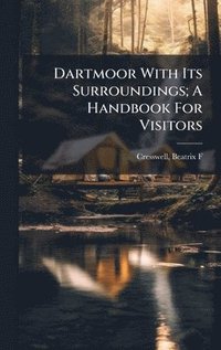 bokomslag Dartmoor With Its Surroundings; A Handbook For Visitors