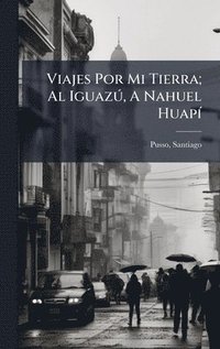 bokomslag Viajes Por Mi Tierra; Al IguazÃ°, A Nahuel HuapÃ-