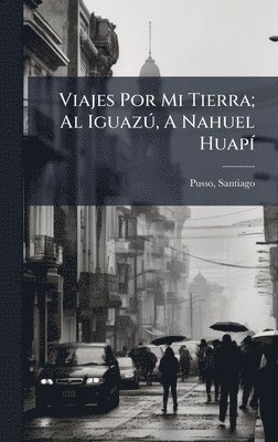 bokomslag Viajes Por Mi Tierra; Al IguazÃ°, A Nahuel HuapÃ-