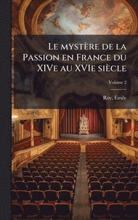 bokomslag Le mystÃ¤re de la Passion en France du XIVe au XVIe siÃ¤cle