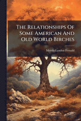 bokomslag Relationships Of Some American And Old World Birches