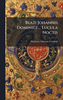 bokomslag Beati Johannis Dominici ... Lucula Noctis
