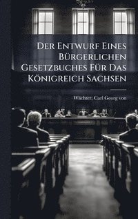 bokomslag Der Entwurf Eines BÃ1/4rgerlichen Gesetzbuches FÃ1/4r Das Königreich Sachsen