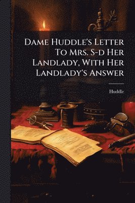 bokomslag Dame Huddle's Letter To Mrs. S-d Her Landlady, With Her Landlady's Answer