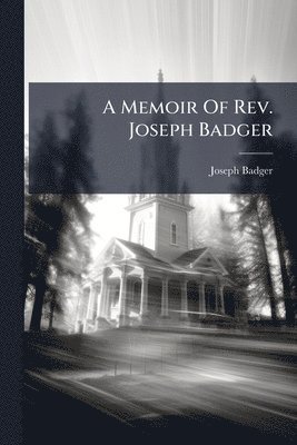 Memoir Of Rev. Joseph Badger