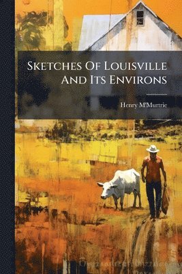Henry M'Murtrie - Sketches Of Louisville And Its Environs, Häftad