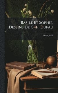 bokomslag Basile Et Sophie, Dessins De C.-h. Dufau