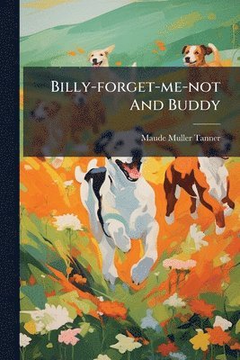 Maude Muller Tanner - Billy-forget-me-not And Buddy, Häftad