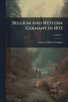Frances Milton Trollope - Belgium And Western Germany In 1833, Häftad