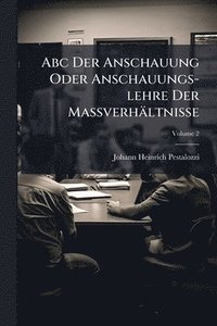 bokomslag Abc Der Anschauung Oder Anschauungs-lehre Der MaÃ?verhältnisse