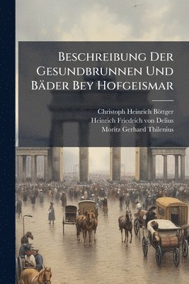 bokomslag Beschreibung Der Gesundbrunnen Und Bäder Bey Hofgeismar