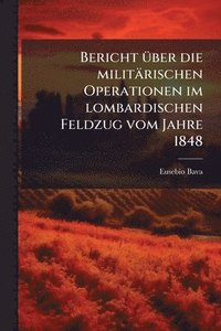 bokomslag Bericht Ã1/4ber die militärischen Operationen im lombardischen Feldzug vom Jahre 1848