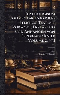 bokomslag Institutionum commentarius primus-[tertius] Text mit Vorwort, Erklärung und Anhängen von Ferdinand Kniep Volume 2, pt.1