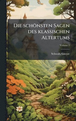 Gustav Schwab - schönsten Sagen des klassischen Altertums, Inbunden