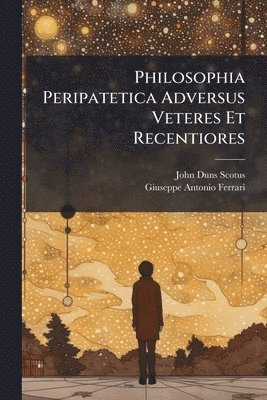 John Duns Scotus - Philosophia Peripatetica Adversus Veteres Et Recentiores, Häftad
