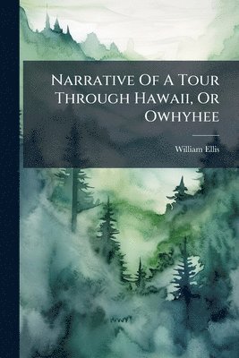 William Ellis - Narrative Of A Tour Through Hawaii, Or Owhyhee, Häftad