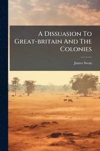 bokomslag Dissuasion To Great-britain And The Colonies