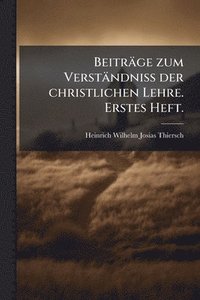 bokomslag Beiträge zum Verständniss der christlichen Lehre. Erstes Heft.