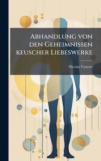bokomslag Abhandlung von den Geheimnissen keuscher Liebeswerke