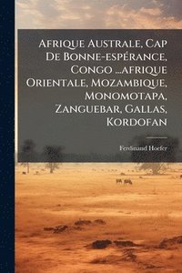 bokomslag Afrique Australe, Cap De Bonne-espÃ(c)rance, Congo ...afrique Orientale, Mozambique, Monomotapa, Zanguebar, Gallas, Kordofan