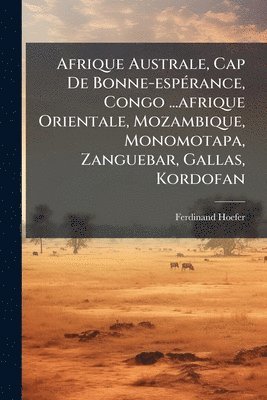 bokomslag Afrique Australe, Cap De Bonne-espÃ(c)rance, Congo ...afrique Orientale, Mozambique, Monomotapa, Zanguebar, Gallas, Kordofan