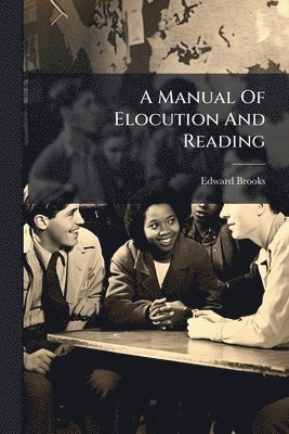 Edward Brooks - Manual Of Elocution And Reading, Häftad