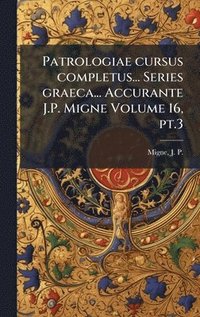 bokomslag Patrologiae cursus completus... Series graeca... Accurante J.P. Migne Volume 16, pt.3