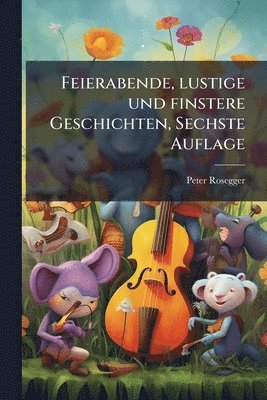 bokomslag Feierabende, lustige und finstere Geschichten, Sechste Auflage