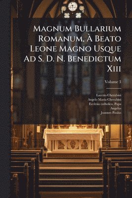 bokomslag Magnum Bullarium Romanum, Ã? Beato Leone Magno Usque Ad S. D. N. Benedictum Xiii