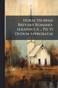 bokomslag Horae Diurnae Brevarii Romano-seraphici A ... Pie Vi Dudum Approbatae