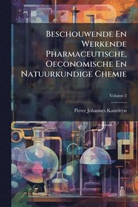 bokomslag Beschouwende En Werkende Pharmaceutische, Oeconomische En Natuurkundige Chemie