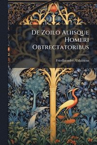 bokomslag De Zoilo Aliisque Homeri Obtrectatoribus