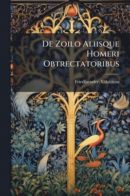 bokomslag De Zoilo Aliisque Homeri Obtrectatoribus
