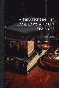 bokomslag Treatise On The Game Laws And On Fisheries