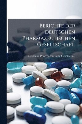 Deutsche Pharmazeutische Gesellschaft - Berichte der deutschen Pharmazeutischen Gesellschaft., Häftad