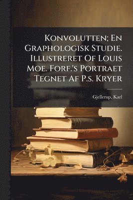 bokomslag Konvolutten; En Graphologisk Studie. Illustreret Of Louis Moe. Forf.'s Portraet Tegnet Af P.s. Kryer